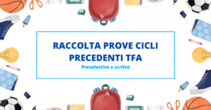 Scopri di più sull'articolo Prove anni precedenti TFA sostegno: preselettive e scritte (2024)