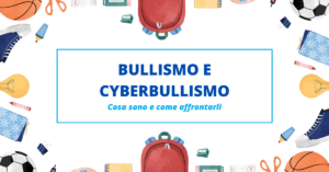 Scopri di più sull'articolo Bullismo e cyberbullismo: cosa sono e come affrontarli